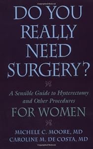 Do You Really Need Surgery?: Do You Really Need Surgery? A Sensible Guide to Hysterectomy and Other Procedures for Women by Michele C Moore  M.D.