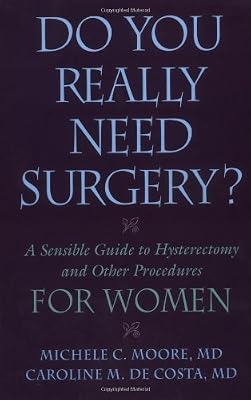 Do You Really Need Surgery?: Do You Really Need Surgery? A Sensible Guide to Hysterectomy and Other Procedures for Women