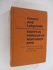 Centre and labyrinth: Essays in honour of Northrop Frye by Eleanor Cook