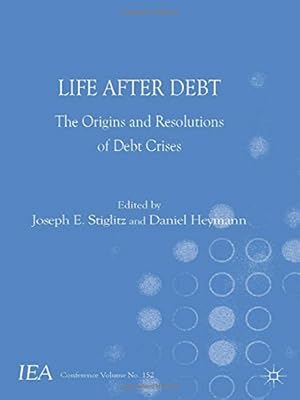 Life After Debt: The Origins and Resolutions of Debt Crisis