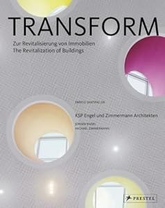 Transform: The Revitalization of Buildings KSP Engel und Zimmermann Architekten by Enrico Santifaller