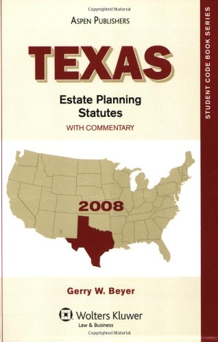 Texas Estate Planning Statutes With Commentary 2008 by Gerry W. Beyer