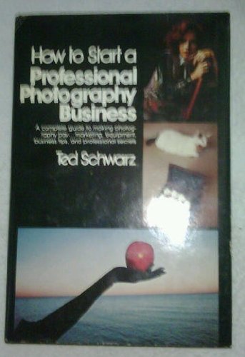 How to start a professional photography business by Ted Schwarz