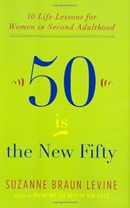 Fifty Is the New Fifty: Ten Life Lessons for Women in Second Adulthood