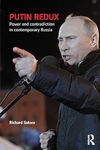 Putin Redux: Power and Contradiction in Contemporary Russia