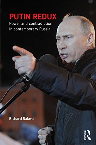 Putin Redux: Power and Contradiction in Contemporary Russia by Richard Sakwa