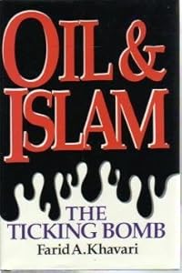 Oil and Islam: The Ticking Bomb by Farid A. Khavari