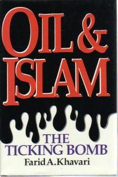 Oil and Islam: The Ticking Bomb by Farid A. Khavari