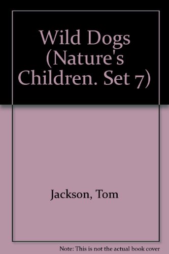 Wild Dogs (Nature's Children. Set 7) by Tom Jackson