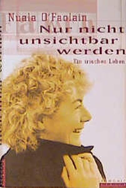 Nur nicht unsichtbar werden by Nuala O'Faolain
