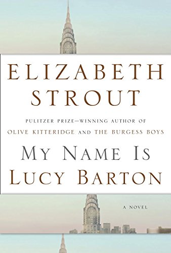 My Name Is Lucy Barton: A Novel by Elizabeth Strout
