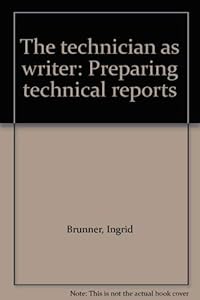 The technician as writer: Preparing technical reports by Ingrid Brunner