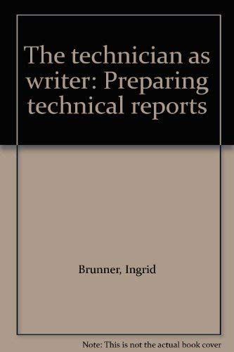 The technician as writer: Preparing technical reports by Ingrid Brunner