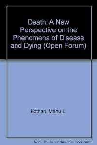 Death: A New Perspective on the Phenomena of Disease and Dying by M. L. Kothari