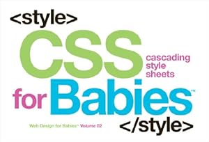 CSS for Babies: Volume 2 of Web Design for Babies by John C Vanden-Heuvel Sr
