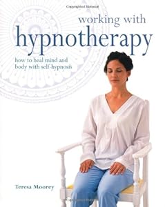 Working with Hypnotherapy: How to Heal Mind and Body with Self-Hypnosis