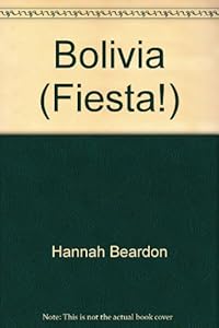 Bolivia : A Portrait of the Country Through its Festivals and Traditions (Fiesta!) by Hannah Beardon