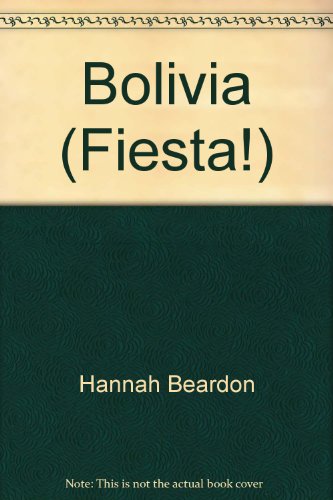 Bolivia : A Portrait of the Country Through its Festivals and Traditions (Fiesta!) by Hannah Beardon