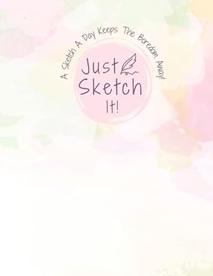 Just Sketch It: A Sketch A Day Keeps The Boredom Away!