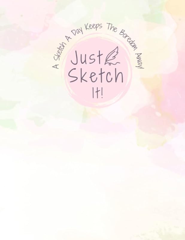 Just Sketch It: A Sketch A Day Keeps The Boredom Away! by Lisa P. Clarke