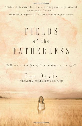 Fields of the Fatherless: Discover the Joy of Compassionate Living by Tom Davis