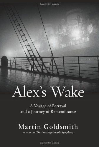 Alex's Wake: A Voyage of Betrayal and a Journey of Remembrance by Martin Goldsmith