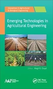 Emerging Technologies in Agricultural Engineering (Innovations in Agricultural & Biological Engineering) by Megh R. Goyal