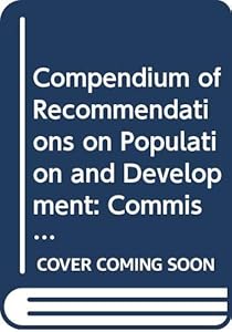Compendium Of Recommendations On Population And Development:: Vol. I: Commission On Population And Development, 1994-2014