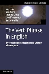The Verb Phrase in English: Investigating Recent Language Change with Corpora (Studies in English Language) by Bas Aarts