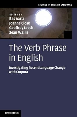 The Verb Phrase in English: Investigating Recent Language Change with Corpora (Studies in English Language)