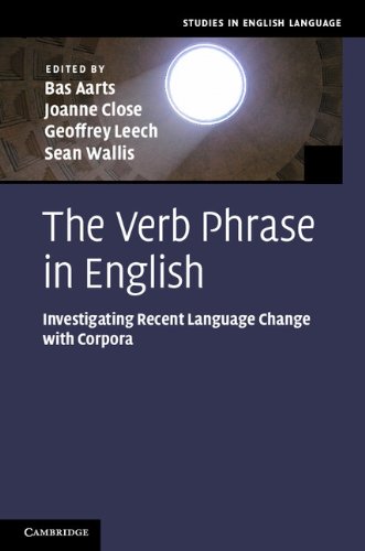 The Verb Phrase in English: Investigating Recent Language Change with Corpora (Studies in English Language) by Bas Aarts