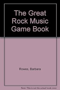 The Great Rock Music Game Book by Barbara Rowes