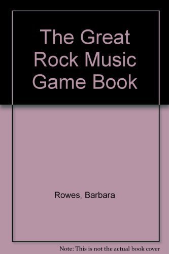 The Great Rock Music Game Book by Barbara Rowes