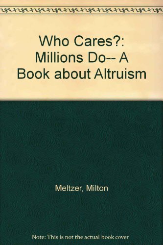 Who Cares?: Millions Do... : A Book About Altruism by Milton Meltzer