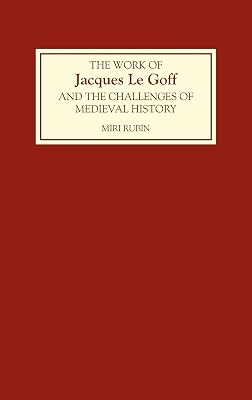 The Work of Jacques Le Goff and the Challenges of Medieval History
