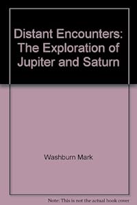 Distant Encounters: The Exploration of Jupiter and Saturn by Mark Washburn