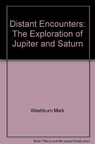 Distant Encounters: The Exploration of Jupiter and Saturn by Mark Washburn