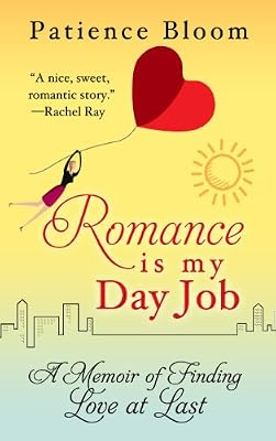 Romance Is My Day Job: A Memoir of Finding Love at Last