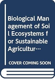 Biological management of soil ecosystems for sustainable agriculture (World Soil Resources Reports)