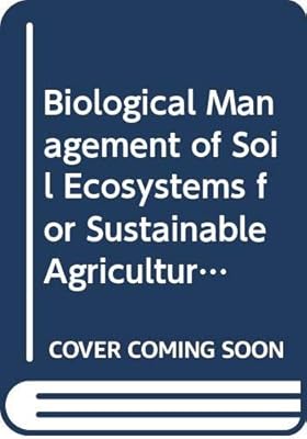 Biological management of soil ecosystems for sustainable agriculture (World Soil Resources Reports)