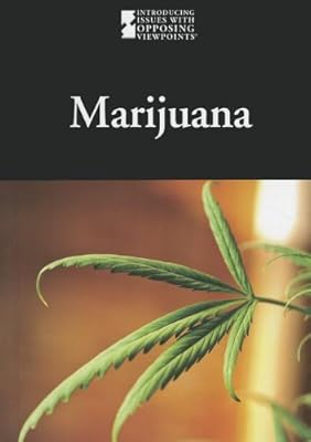 Marijuana (Introducing Issues With Opposing Viewpoints)