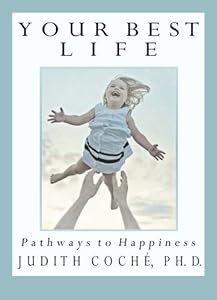 Your Best Life: Pathways to Happiness by Judith Coche Ph.D.