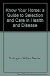 KNOW YOUR HORSE. A Guide to selection and care in health and disease.