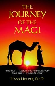 The Journey of the Magi: The Truth about the "Three Kings" and the Historical Jesus