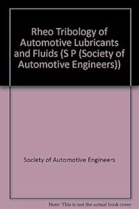 Rheotribology of Automotive Lubricants and Fluids (S P (Society of Automotive Engineers))