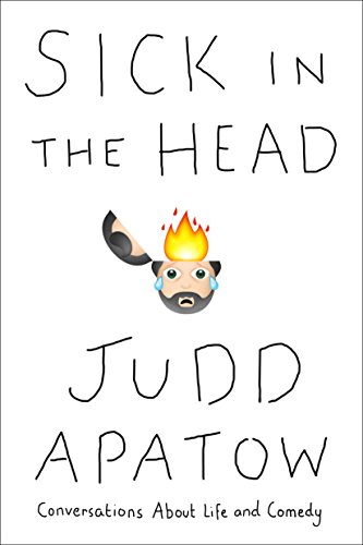 Sick in the Head: Conversations About Life and Comedy by Judd Apatow