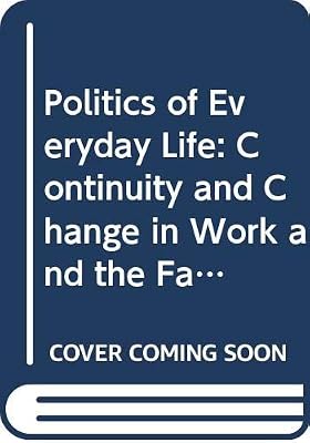 Politics of Everyday Life: Continuity and Change in Work and the Family