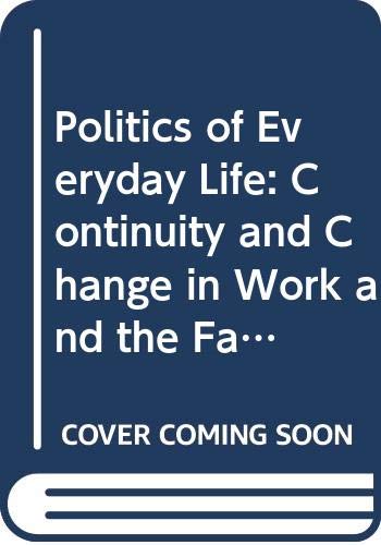 Politics of Everyday Life: Continuity and Change in Work and the Family by Helen Corr