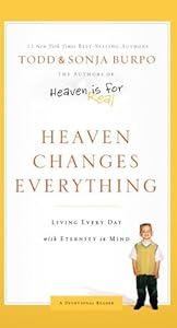 Heaven Changes Everything: Living Every Day with Eternity in Mind