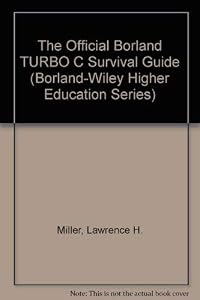 The Official Borland TURBO C Survival Guide (Borland-Wiley Higher Education Series) by Lawrence H. Miller